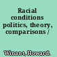 Racial conditions politics, theory, comparisons /