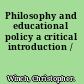 Philosophy and educational policy a critical introduction /