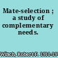 Mate-selection ; a study of complementary needs.