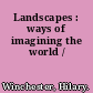 Landscapes : ways of imagining the world /