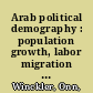 Arab political demography : population growth, labor migration and natalist policies /