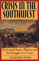 Crisis in the Southwest : the United States, Mexico, and the struggle over Texas /