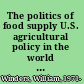 The politics of food supply U.S. agricultural policy in the world economy /