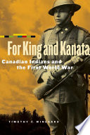 For king and Kanata : Canadian Indians and the First World War /