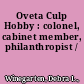 Oveta Culp Hobby : colonel, cabinet member, philanthropist /