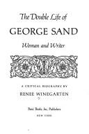 The double life of George Sand, woman and writer : a critical biography /
