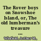 The Rover boys on Snowshoe Island, or, The old lumberman's treasure box /