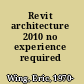 Revit architecture 2010 no experience required /