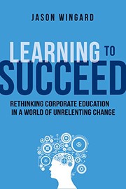 Learning to succeed : rethinking corporate education in a world of unrelenting change /