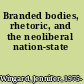 Branded bodies, rhetoric, and the neoliberal nation-state