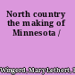 North country the making of Minnesota /