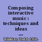 Composing interactive music : techniques and ideas using Max /