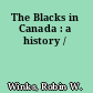 The Blacks in Canada : a history /