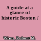 A guide at a glance of historic Boston /