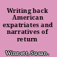 Writing back American expatriates and narratives of return /