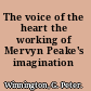 The voice of the heart the working of Mervyn Peake's imagination /