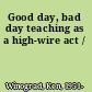 Good day, bad day teaching as a high-wire act /