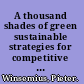 A thousand shades of green sustainable strategies for competitive advantage /