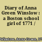 Diary of Anna Green Winslow : a Boston school girl of 1771 /