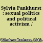 Sylvia Pankhurst : sexual politics and political activism /