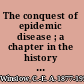 The conquest of epidemic disease ; a chapter in the history of ideas.