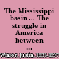 The Mississippi basin ... The struggle in America between England and France 1697-1763,