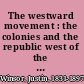 The westward movement : the colonies and the republic west of the Alleghanies, 1763-1798 /