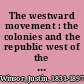 The westward movement : the colonies and the republic west of the Alleghanies, 1763-1798 /