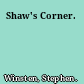 Shaw's Corner.