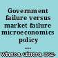 Government failure versus market failure microeconomics policy research and government performance /