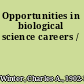 Opportunities in biological science careers /