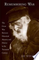 Remembering war : the Great War between memory and history in the twentieth century /