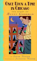 Once upon a time in Chicago : the story of Benny Goodman /