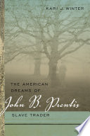 The American dreams of John B. Prentis, slave trader /