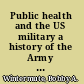 Public health and the US military a history of the Army Medical Department, 1818-1917 /