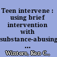 Teen intervene : using brief intervention with substance-abusing adolescents : facilitator guide /