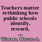 Teachers matter rethinking how public schools identify, reward, and retain great educators /