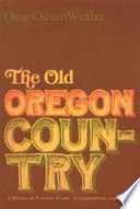 The old Oregon country : a history of frontier trade, transportation and travel /