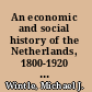 An economic and social history of the Netherlands, 1800-1920 demographic, economic, and social transition /