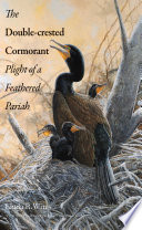 The double-crested cormorant : plight of a feathered pariah /