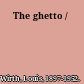The ghetto /