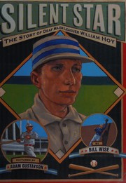 Silent star : the story of deaf major leaguer William Hoy /