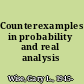 Counterexamples in probability and real analysis