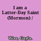 I am a Latter-Day Saint (Mormon) /