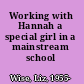Working with Hannah a special girl in a mainstream school /