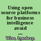 Using open source platforms for business intelligence avoid pitfalls and maximize ROI /