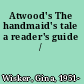 Atwood's The handmaid's tale a reader's guide /