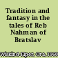 Tradition and fantasy in the tales of Reb Nahman of Bratslav