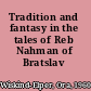 Tradition and fantasy in the tales of Reb Nahman of Bratslav /