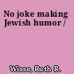 No joke making Jewish humor /